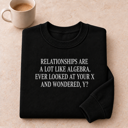 Relationships Are A Lot Like Algebra Embroidered Sweatshirt