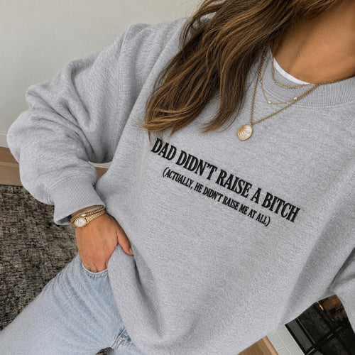 Dad Didnt Raise A B*tch Embroidered Sweatshirt