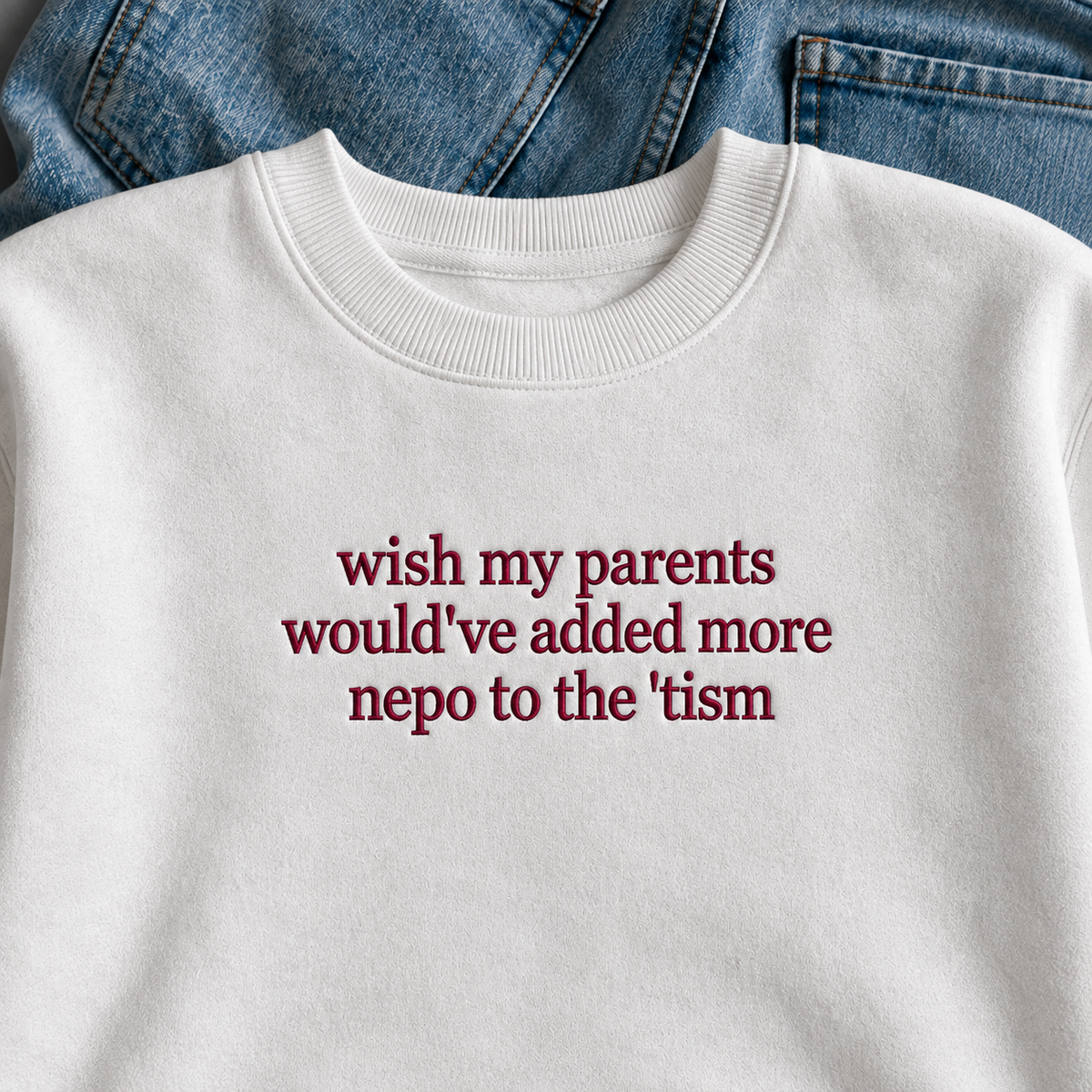 Would've Added Nepo To The 'Tism Embroidered Sweatshirt