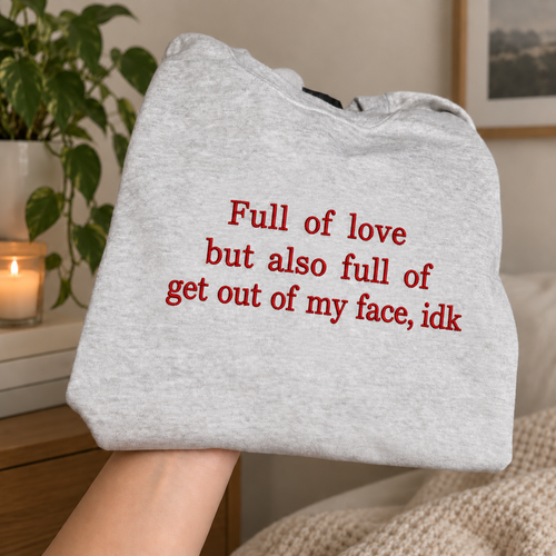 Full Of Love But Also Get Out Of My Face Embroidered Sweatshirt
