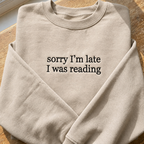 Sorry I'm Late I Was Reading Embroidered Sweatshirt