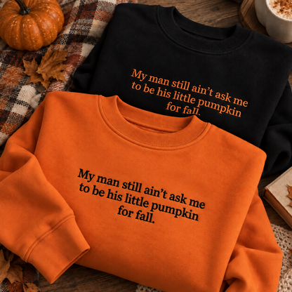 My Man Still Ain’t Ask Me To Be His Pumpkin Embroidered Sweatshirt