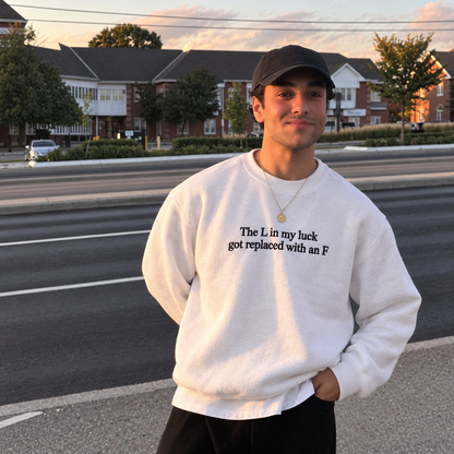 The L In My Luck Got Replaced With An F Embroidered Sweatshirt