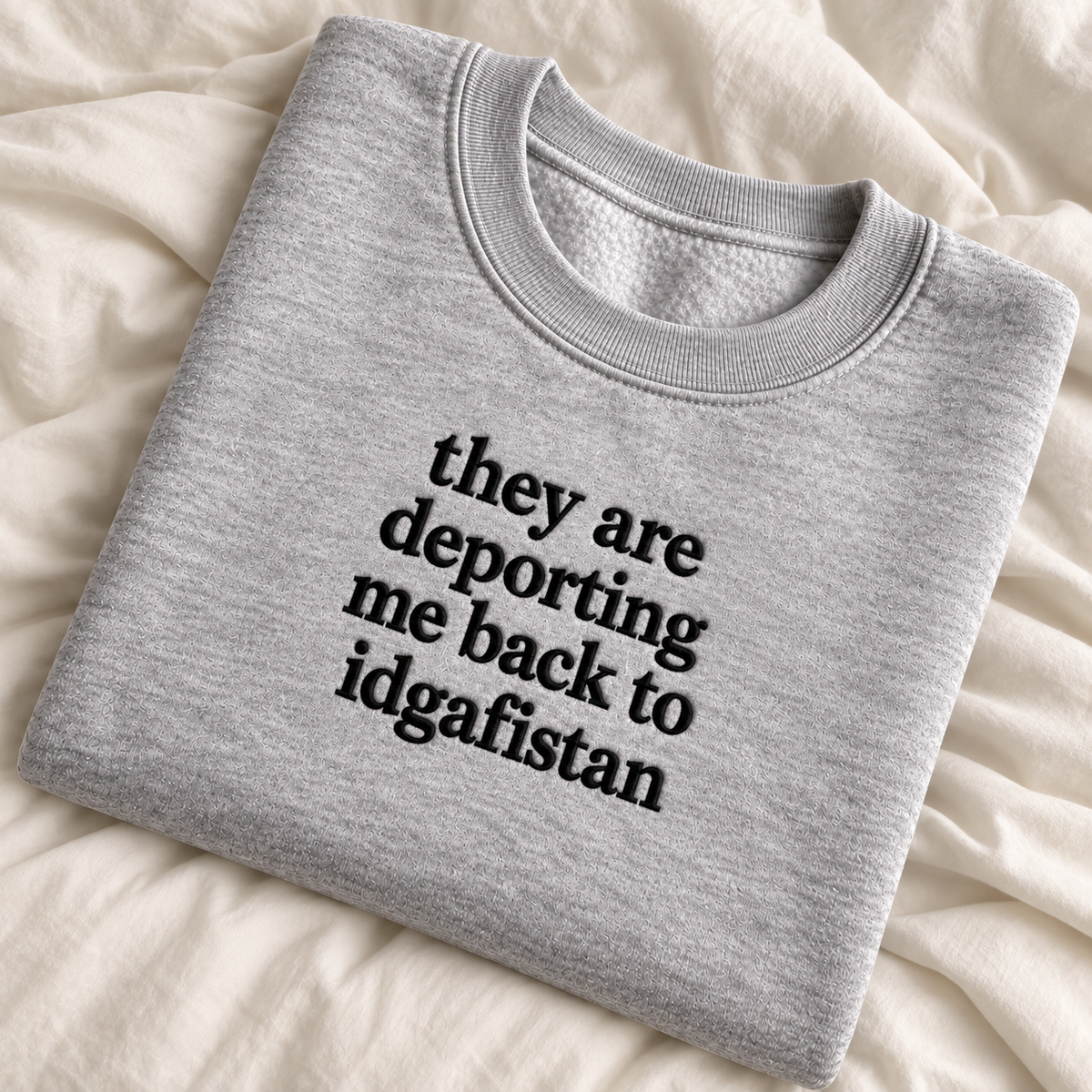 They Are Deporting Me Back To Idgafistan Embroidered Sweatshirt