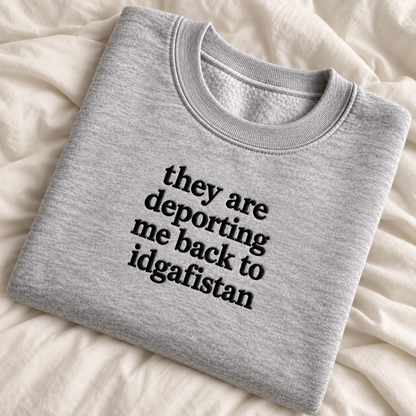 They Are Deporting Me Back To Idgafistan Embroidered Sweatshirt