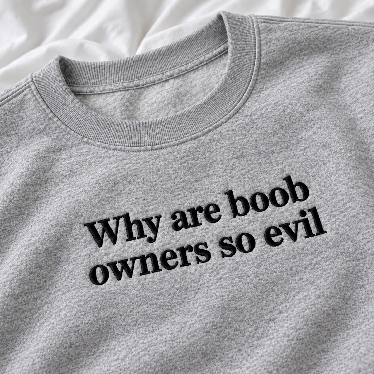Why Are Boob Owners So Evil Embroidered Sweatshirt