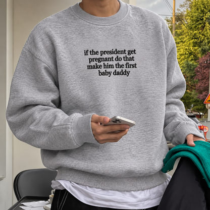 If The President Get Pregnant Embroidered Sweatshirt
