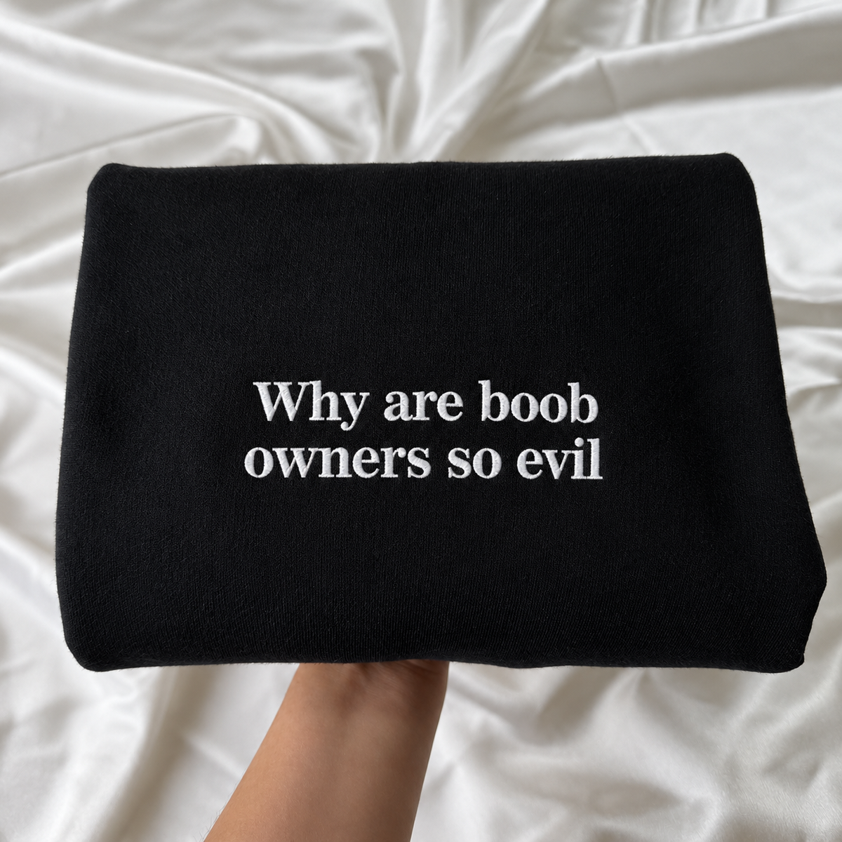 Why Are Boob Owners So Evil Embroidered Sweatshirt