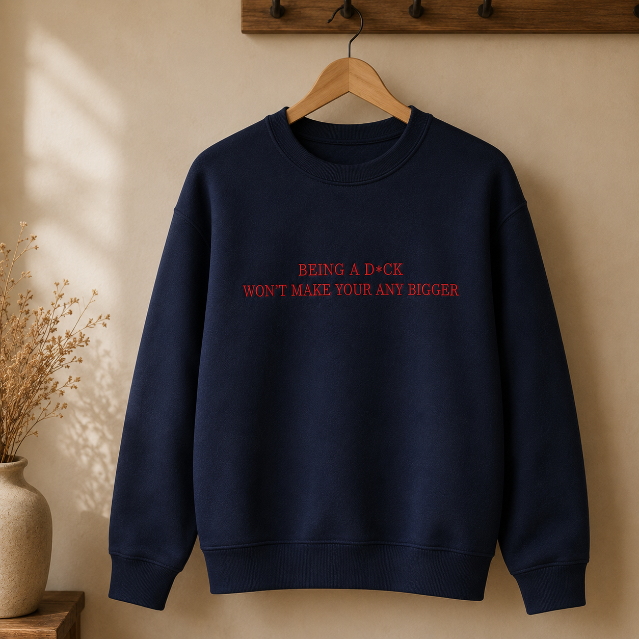 Being A D*ck Won't Make Your Any Bigger Embroidered Sweatshirt