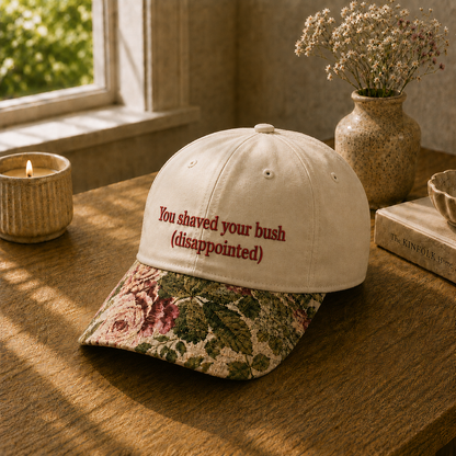 You Shaved Your Bush Disappointed Embroidered Floral Hat