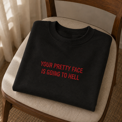 Your Pretty Face Is Going To Hell Embroidered Sweatshirt